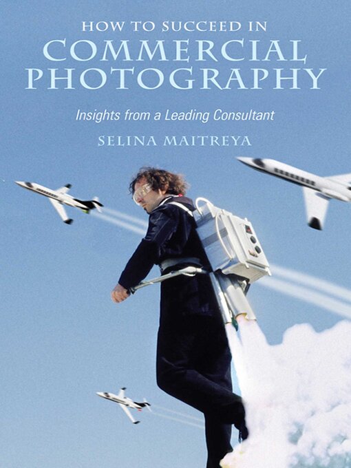 Title details for How to Succeed in Commercial Photography: Insights from a Leading Consultant by Selina Maitreya - Available